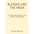 Blessed Are the Meek: A Case for Humility in a Time of Arrogance