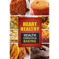 Heart Healthy ? Health Conscious Baking: The Modern Sugar-Free Cookbook to Fight Heart Disease