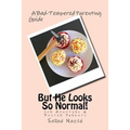 But He Looks So Normal!: A Bad-Tempered Parenting Guide for Foster Parents & Adopters