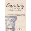 Savoring the Sacred, the Real, and the True
