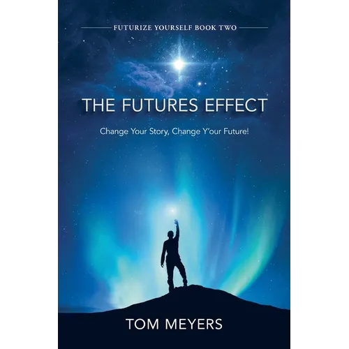 The Futures Efffect: Change Your Story, Change Y'our Future!