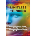 Limitless Thinking: Change Your Mind, Change Your World