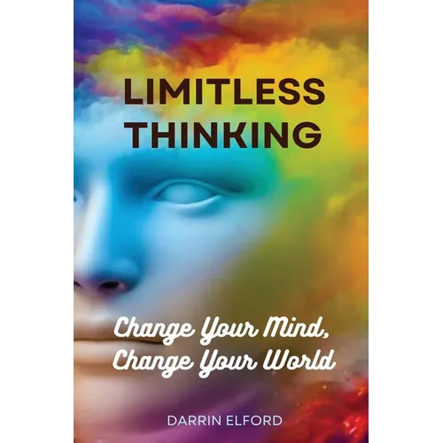 Limitless Thinking: Change Your Mind, Change Your World