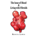 The Issue Of Blood & Living with Fibroids