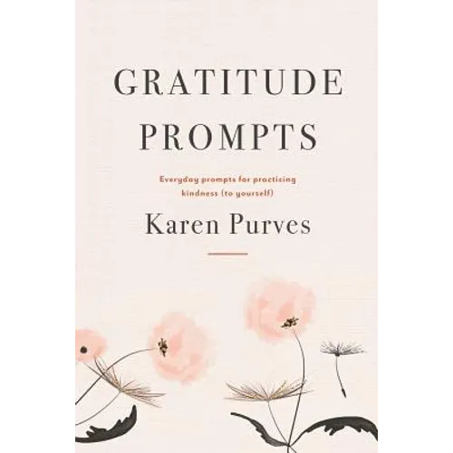 Gratitude Prompts: Everyday prompts for practicing kindness (to yourself)