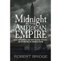 Midnight in the American Empire: How Corporations and Their Political Servants are Destroying the American Dream