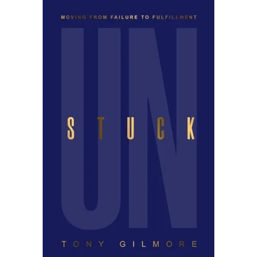 Unstuck: Moving from Failure to Fulfillment