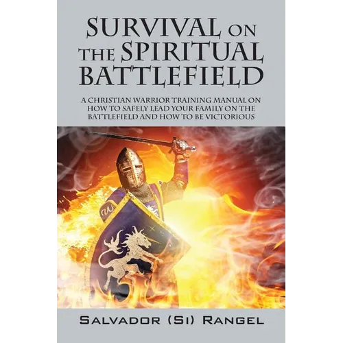 Survival on the Spiritual Battlefield: A Christian Warrior Training Manual on How to Safely Lead Your Family on the Battlefield and How to Be Victorio - Paperback
