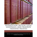 Extradition, Mutual Legal Assistance, and Prisoner Transfer Treaties