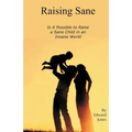 Raising Sane: Is it Possible to Raise a Sane Child in an Insane World