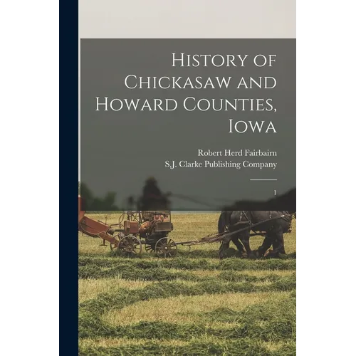 History of Chickasaw and Howard Counties, Iowa: 1