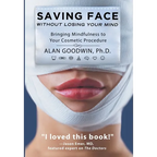 Saving Face Without Losing Your Mind: Bringing Mindfulness to Your Cosmetic Procedure - Hardcover
