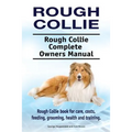 Rough Collie. Rough Collie Complete Owners Manual. Rough Collie book for care, costs, feeding, grooming, health and training.