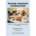 Baseballs, Basketballs and Matzah Balls: What Sports Can Teach Us About the Jewish Holidays...and Vice Versa