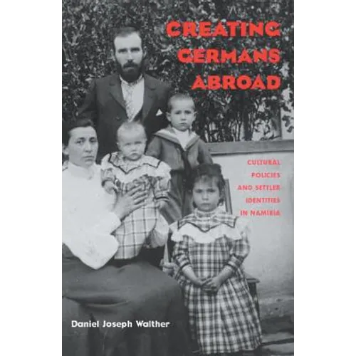 Creating Germans Abroad: Cultural Policies and National Identity in Namibia