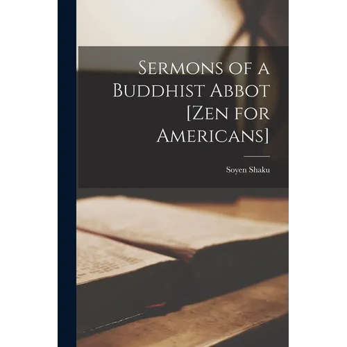 Sermons of a Buddhist Abbot [Zen for Americans]