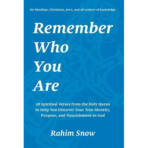 Remember Who You Are: 28 Spiritual Verses from the Holy Quran to Help You Discover Your True Identity, Purpose, and Nourishment in God (for Muslims, C