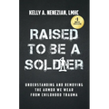 Raised to Be a Soldier: Understanding and Removing the Armor We Wear from Childhood Trauma