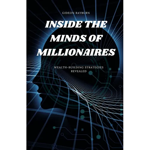 Inside the Minds of Millionaires: Wealth-Building Strategies Revealed