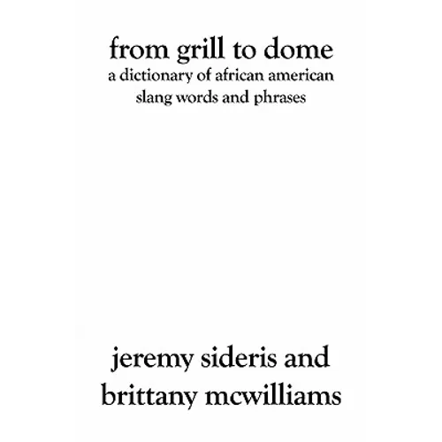 From Grill to Dome: A Dictionary of African American Slang Words and Phrases