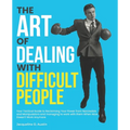 The Art of Dealing with Difficult People: Your Tactical Guide to Reclaiming Your Power from Narcissists and Manipulators and managing to work with the