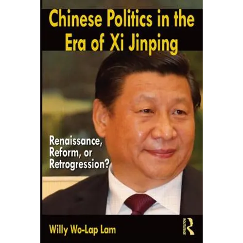 Chinese Politics in the Era of XI Jinping: Renaissance, Reform, or Retrogression?