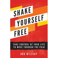 Shake Yourself Free: Take Control of Your Life to Move Through the Pain