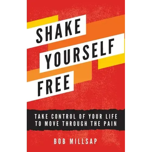Shake Yourself Free: Take Control of Your Life to Move Through the Pain