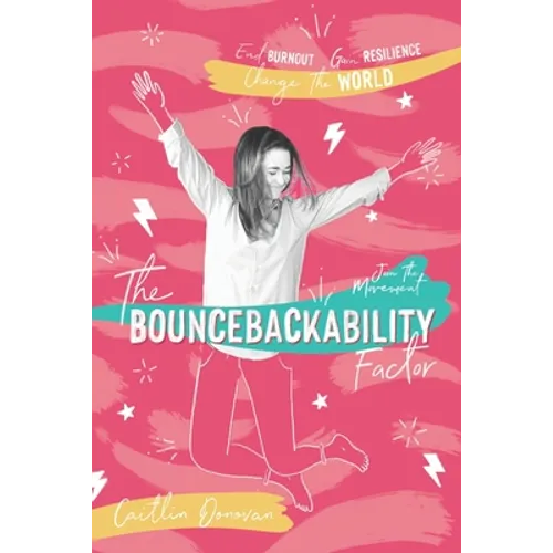 The Bouncebackability Factor: End Burnout, Gain Resilience, and Change the World