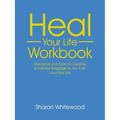 Heal Your Life Workbook: Resources and Tools for Clearing Emotional Baggage so You Can Love Your Life
