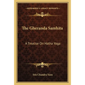 The Gheranda Samhita: A Treatise On Hatha Yoga