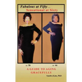 Fabulous at Fifty...Sensational at Sixty: A Guide To Aging Gracefully