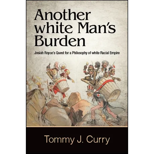 Another white Man's Burden: Josiah Royce's Quest for a Philosophy of white Racial Empire
