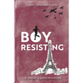 Boy, Resisting: Silent, Spy, Survivor?: A gripping, diary style, middle grade novel set in WW2 Occupied Paris