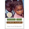 Angels of a Lower Flight: One Woman's Mission to Save a Country . . . One Child at a Time