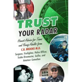 Trust Your Radar: Honest Advice For Teens and Young Adults from a Surgeon, Firefighter, Police Officer, Scuba Divemaster, Golfer, and Amateur Comedian