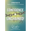 Confidence Unchained!: The 5 Keys for Releasing Self-Doubt and Living Confidently