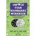 Unfuck Your Boundaries Workbook: Build Better Relationships Through Consent, Communication, and Expressing Your Needs: Build Better Relationships Thro