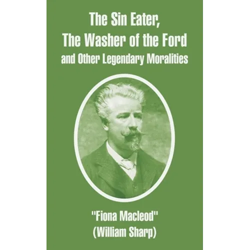 The Sin Eater, The Washer of the Ford and Other Legendary Moralities