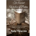 The Ancient Wisdom of Psalms: Learn the Secrets of How to Use the Book of Psalms to Change Your Life!
