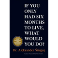 What would you do if you only had six months to live?