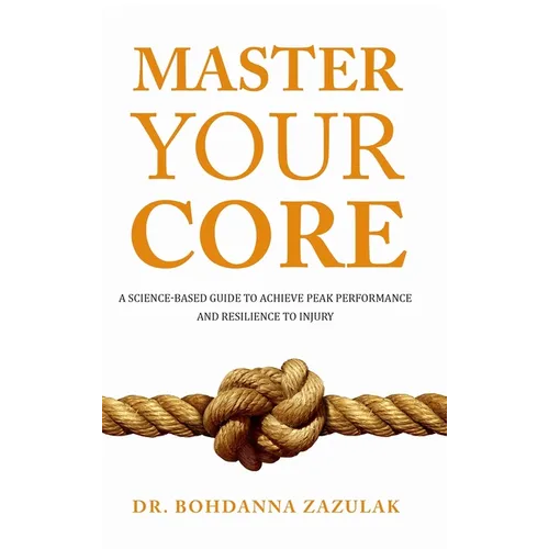Master Your Core: A Science-Based Guide to Achieve Peak Performance and Resilience to Injury