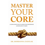 Master Your Core: A Science-Based Guide to Achieve Peak Performance and Resilience to Injury - Hardcover