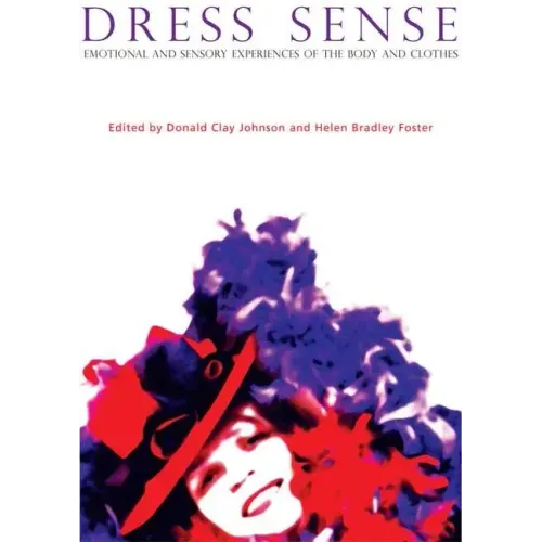 Dress Sense: Emotional and Sensory Experiences of the Body and Clothes