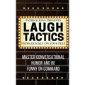 Laugh Tactics: Master Conversational Humor and Be Funny On Command - Think Quick