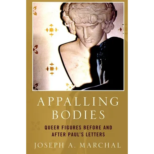 Appalling Bodies: Queer Figures Before and After Paul's Letters