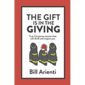 The Gift Is In The Giving: True Christmas stories that will thrill and inspire you