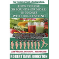 How to Lose 30 Pounds (Or More) in 30 Days With Juice Fasting