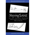 Staying Sane in an Insane World: A Prescription for Even Better Mental Health