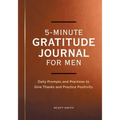 5-Minute Gratitude Journal for Men: Daily Prompts and Practices to Give Thanks and Practice Positivity